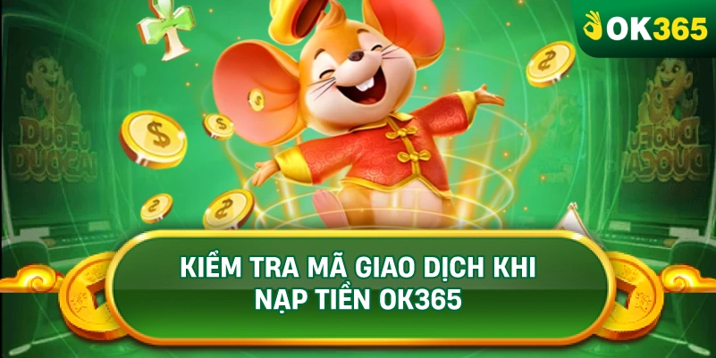 KIỂM TRA MÃ GIAO DỊCH KHI NẠP TIỀN OK365
