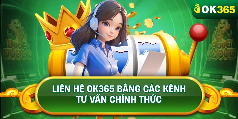 LIÊN HỆ OK365 BẰNG CÁC KÊNH TƯ VẤN CHÍNH THỨC