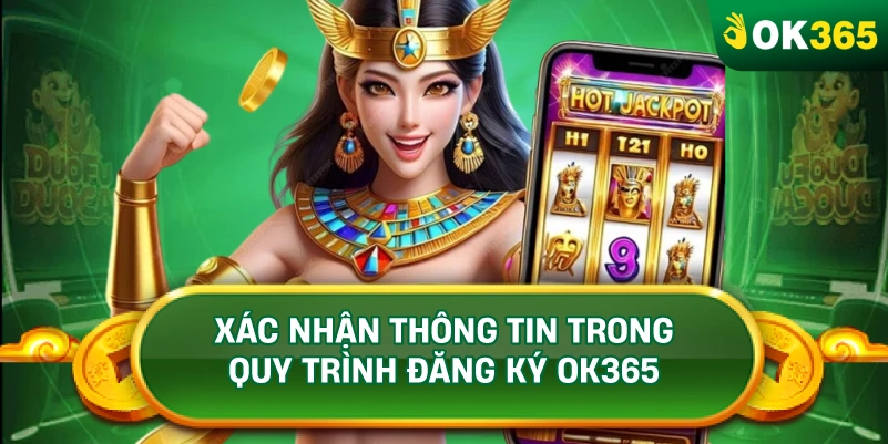 XÁC NHẬN THÔNG TIN TRONG QUY TRÌNH ĐĂNG KÝ OK365