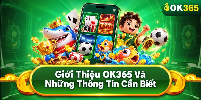 Giới Thiệu OK365 Và Những Thông Tin Cần Biết Giới Thiệu OK365 Và Những Thông Tin Cần Biết